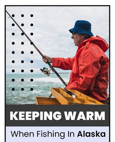 Keeping Warm When Fishing In Alaska