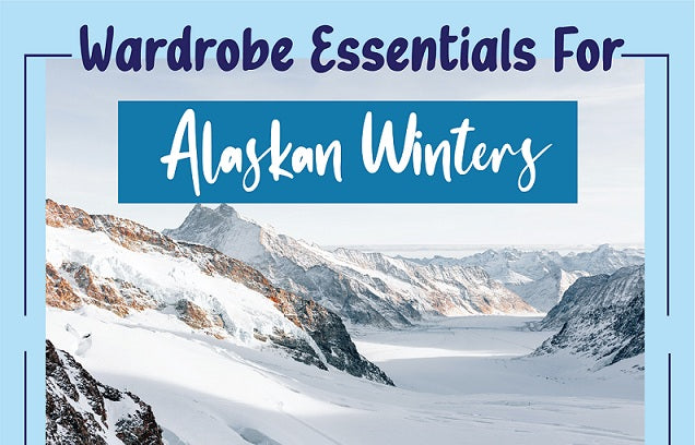 Wardrobe Essentials For Alaskan Winters