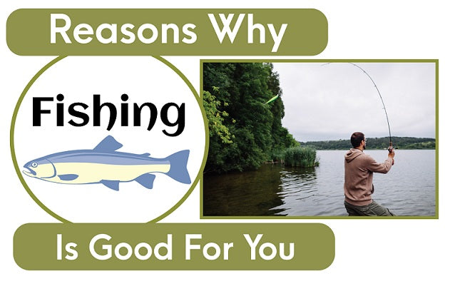 Reasons Why Fishing Is Good For You